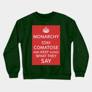 Monarchy Rules? Stay Comatose and Obey Crewneck Sweatshirt